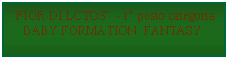 Casella di testo: FIOR DI LOTOS - 1 posto categoria BABY FORMATION  FANTASY